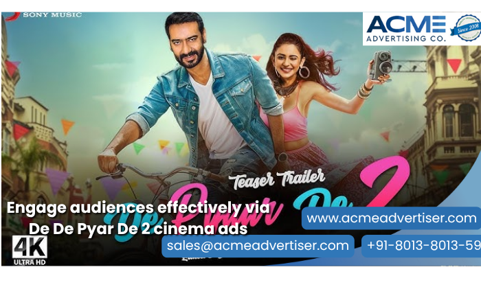 ACME ad for De De Pyar De 2 featuring romantic visuals and festive street scene, promoting cinema ads for wide audience engagement.
